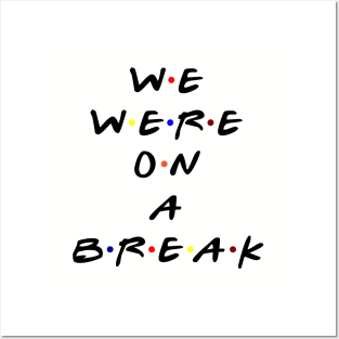 We were on a break! (Black Text) Posters and Art